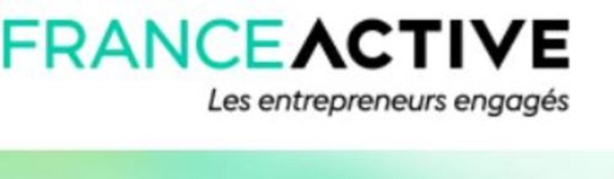 France Active se mobilise pour renforcer son soutien aux entrepreneurs engagés.